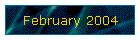 February 2004