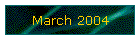 March 2004