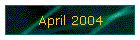April 2004