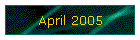April 2005